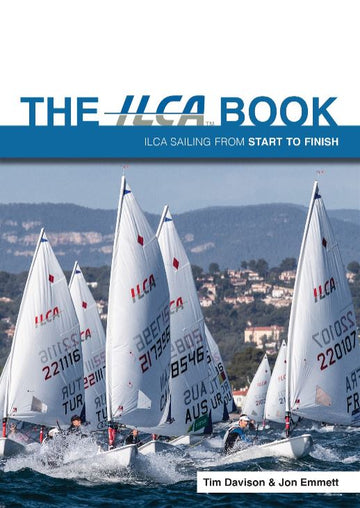 The ILCA Book - By Tim Davison & Jon Emmett (previously The Laser Book)