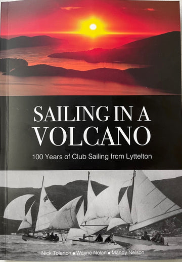 SAILING IN A VOLCANO - 100 Years of Club Sailing from Lyttelton